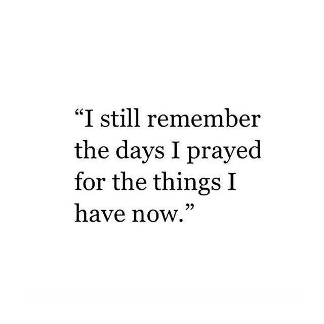 a quote that says i still remember the days i pray for the things i have now