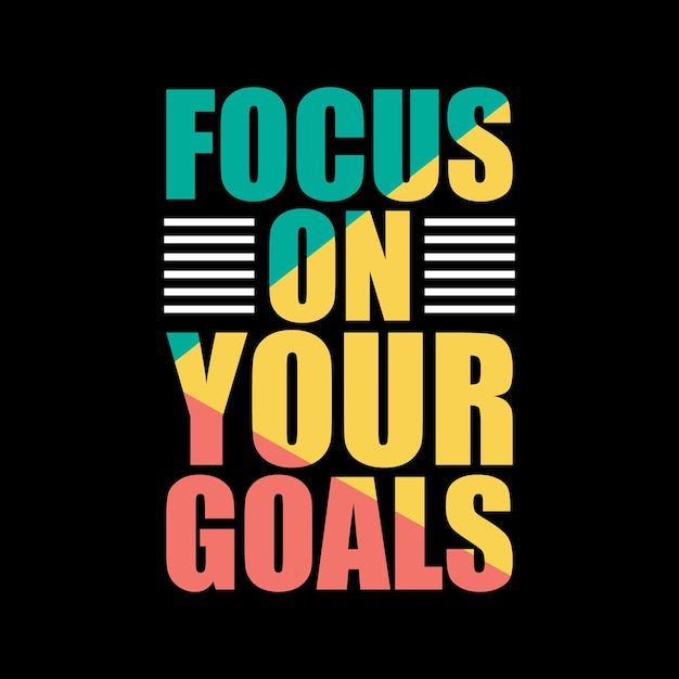 the words focus on your goals are shown in multicolored letters, against a black background