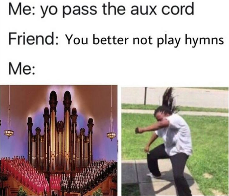 me yo pass the aux cord friend you better not play hyrns me