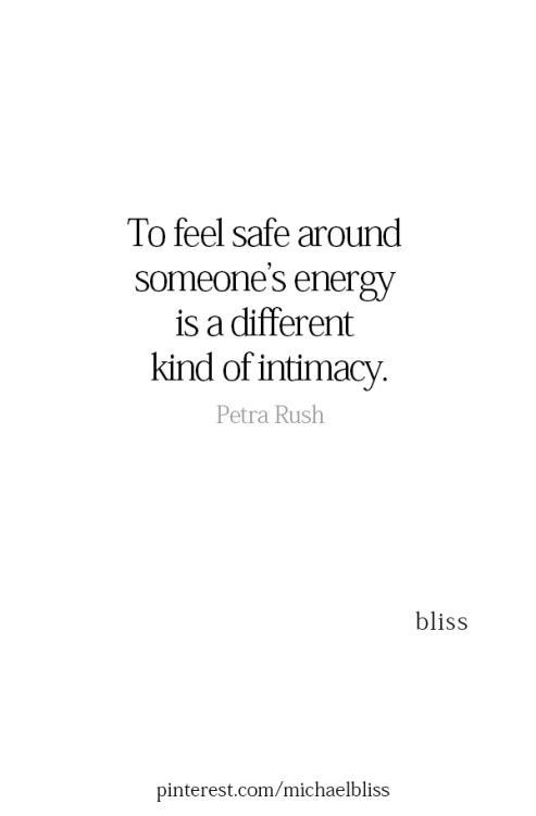 the quote to feel safe around someone's energy is a different kind of intimacy