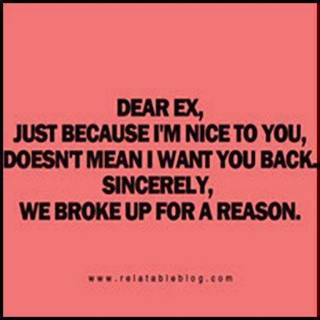 a quote that says dear ex just because i'm nice to you, doesn't