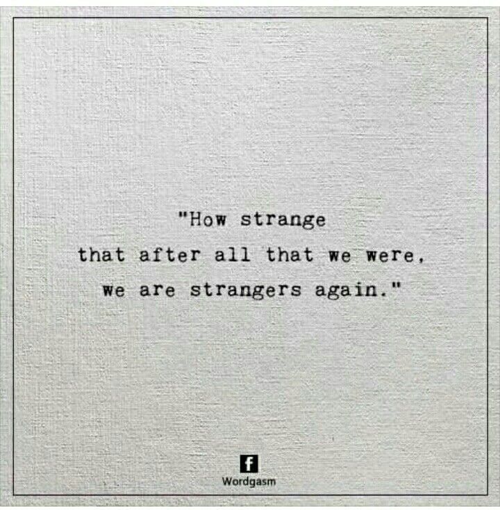 a quote that reads how strange that after all that we were, we are strangers again