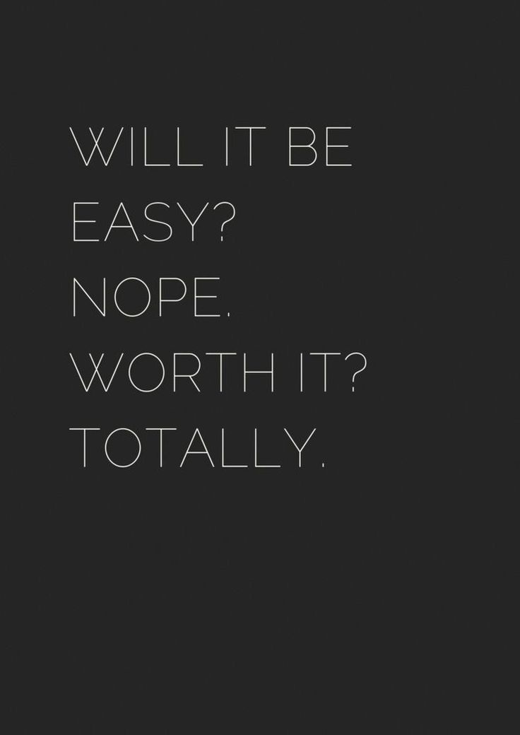 the words will it be easy? nope, worth it's totally too dark