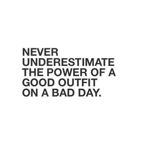 the quote never underestimite the power of a good outfit on a bad day