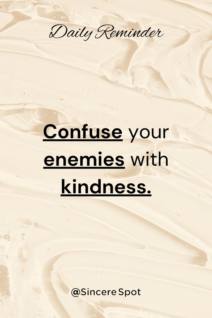 a quote that reads, confuse your enemes with kindness