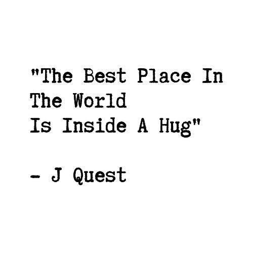 the best place in the world is inside a hug - j quest quote on white background