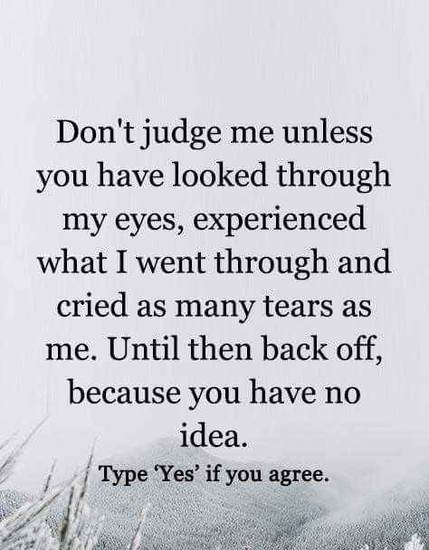 a poem written in black and white with the words don't judge me unless you have looked through my eyes, experienced what i went through and cred as many years as me