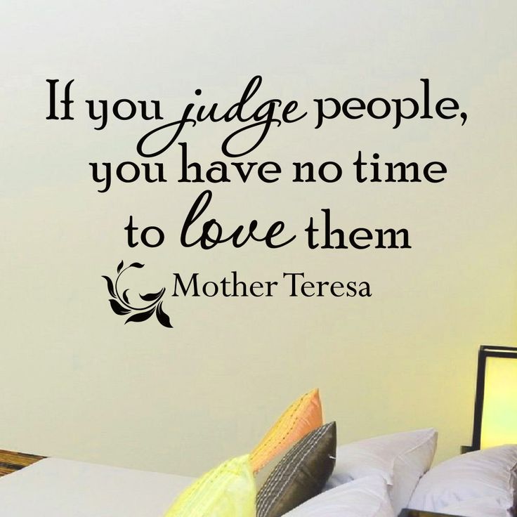 there is a wall sticker that says if you judge people, you have no time to love them