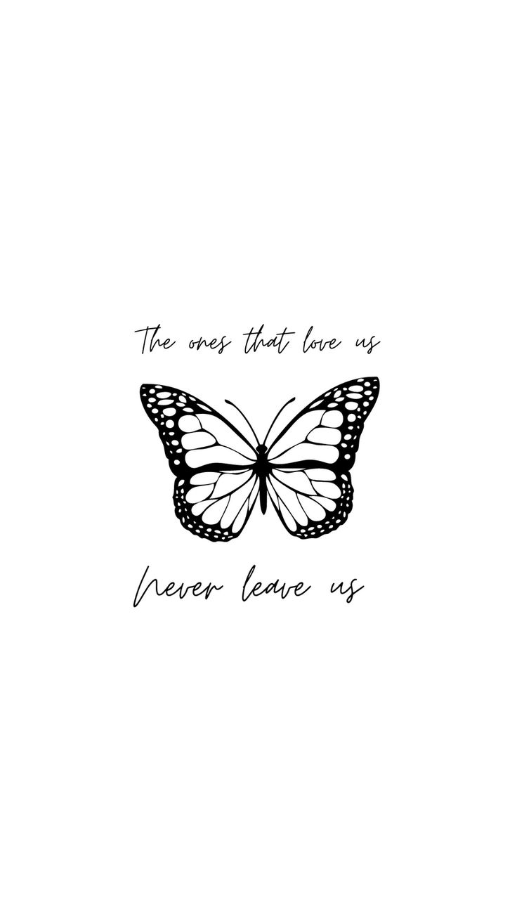 a drawing of a butterfly with the words, the only thing love is never leave us