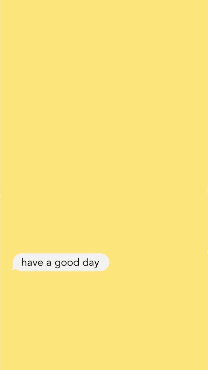 a yellow background with the words have a good day