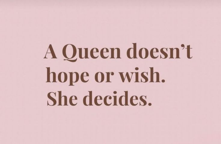 a queen doesn't hope or wish she decides quote on pink background with text