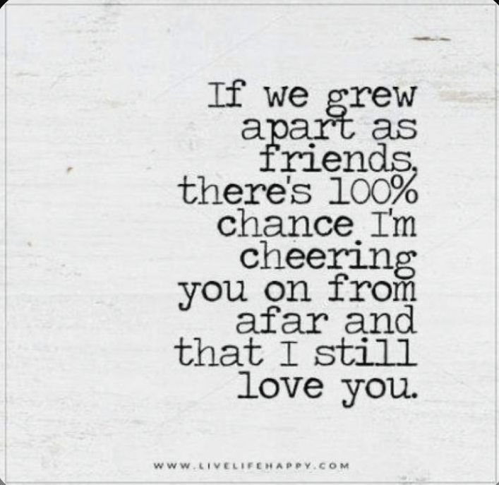 a quote that says if we grew as friends, there's 100 % chance i'm cheering you on from afar and that i still love you