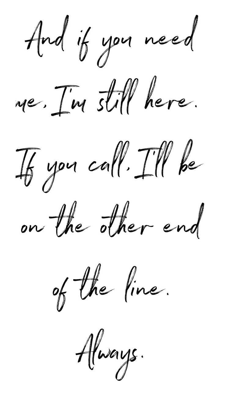 a handwritten quote with the words and if you need me, i'm still here to you call til be on the other end of the line