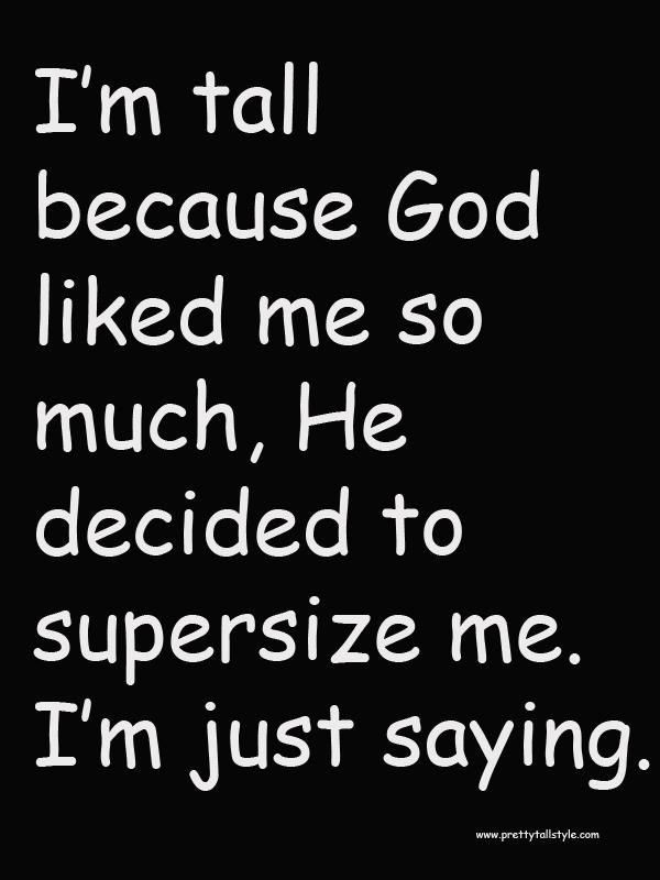 the words i'm tall because god liked me so much, he decided to supersize me