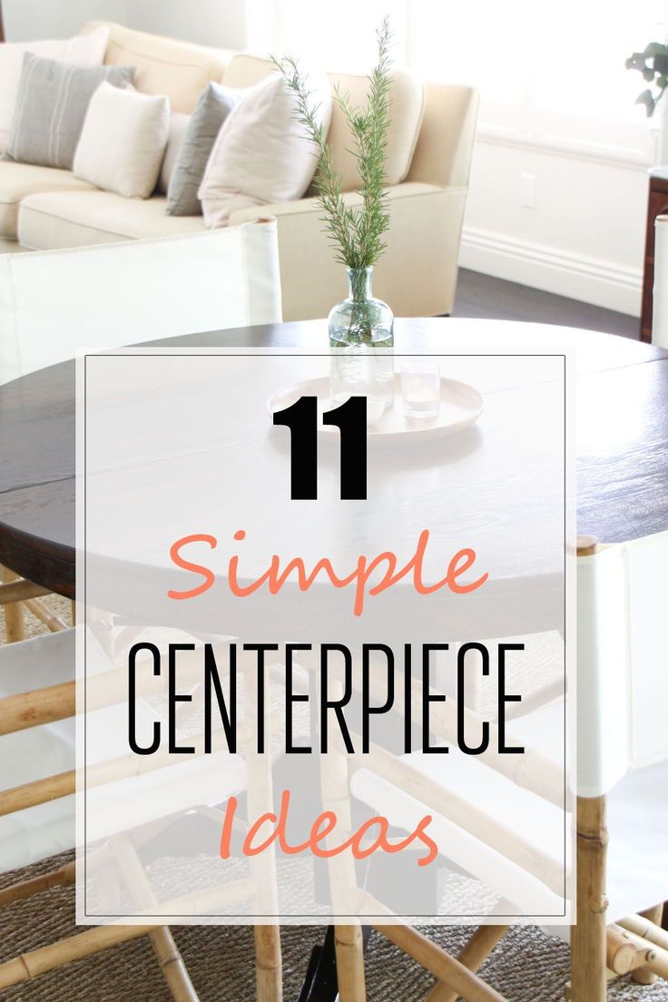 the words 11 simple centerpiece ideas are in front of a white couch and table