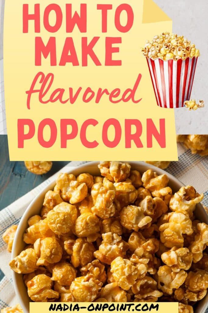 how to make flavored popcorn with text overlay that reads, how to make flavored popcorn