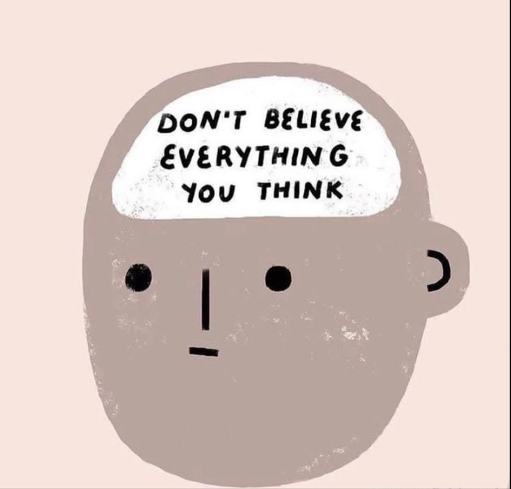 a poster with the words don't believe everything you think