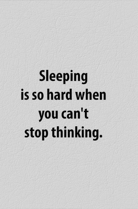 the words sleeping is so hard when you can't stop thinking