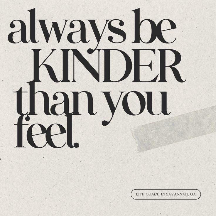 an advertisement with the words, always be kinder than you feel