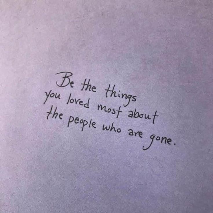 a piece of paper with writing on it that says be the things you loved most about the people who are gone