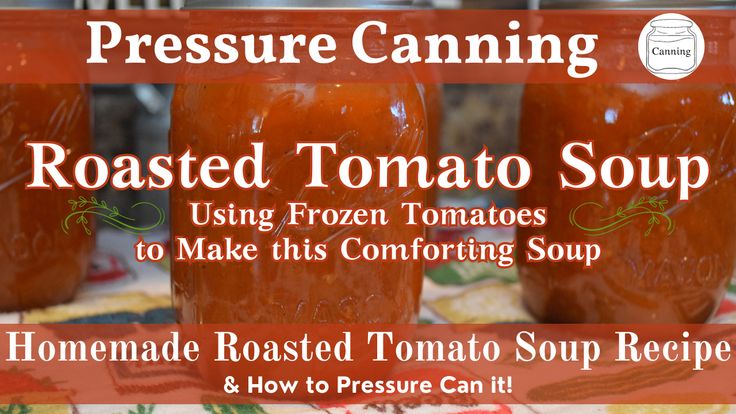 four jars of homemade roasted tomato soup on a table with the title pressure canning roasted tomato soup