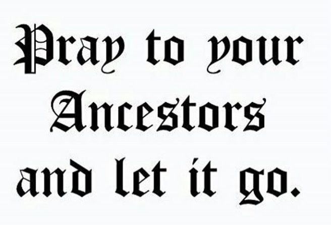 the words pray to your ancestor and let it go in black on a white background