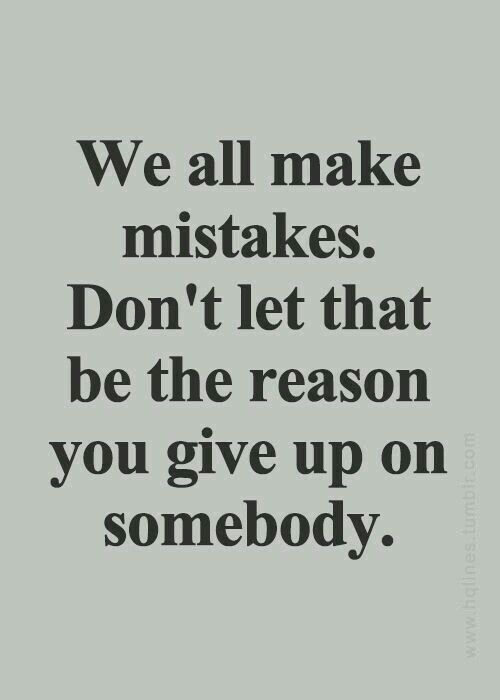 the words we all make makes don't let that be the reason you give up on somebody