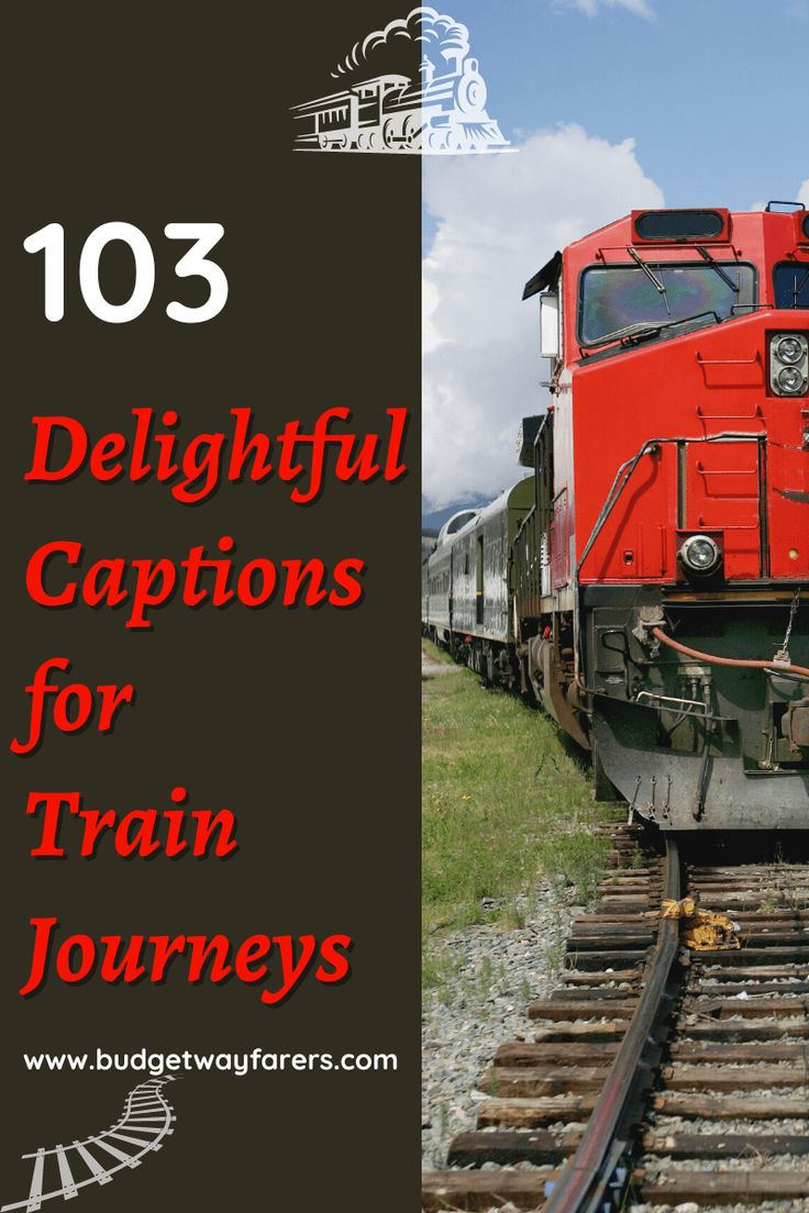 a red train traveling down train tracks next to grass and mountains in the background with text overlay that reads 103 delightful captions for train journey