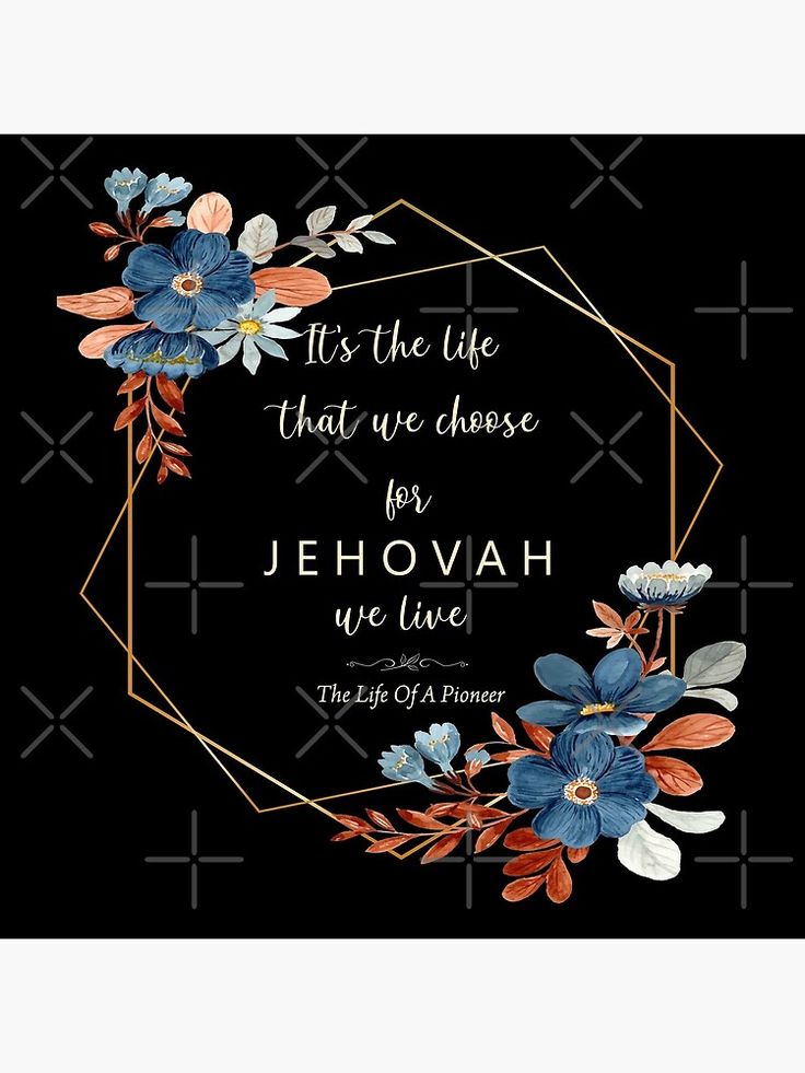 a black background with blue flowers and a quote on it that reads, it's the life that we choose for jehovah we live