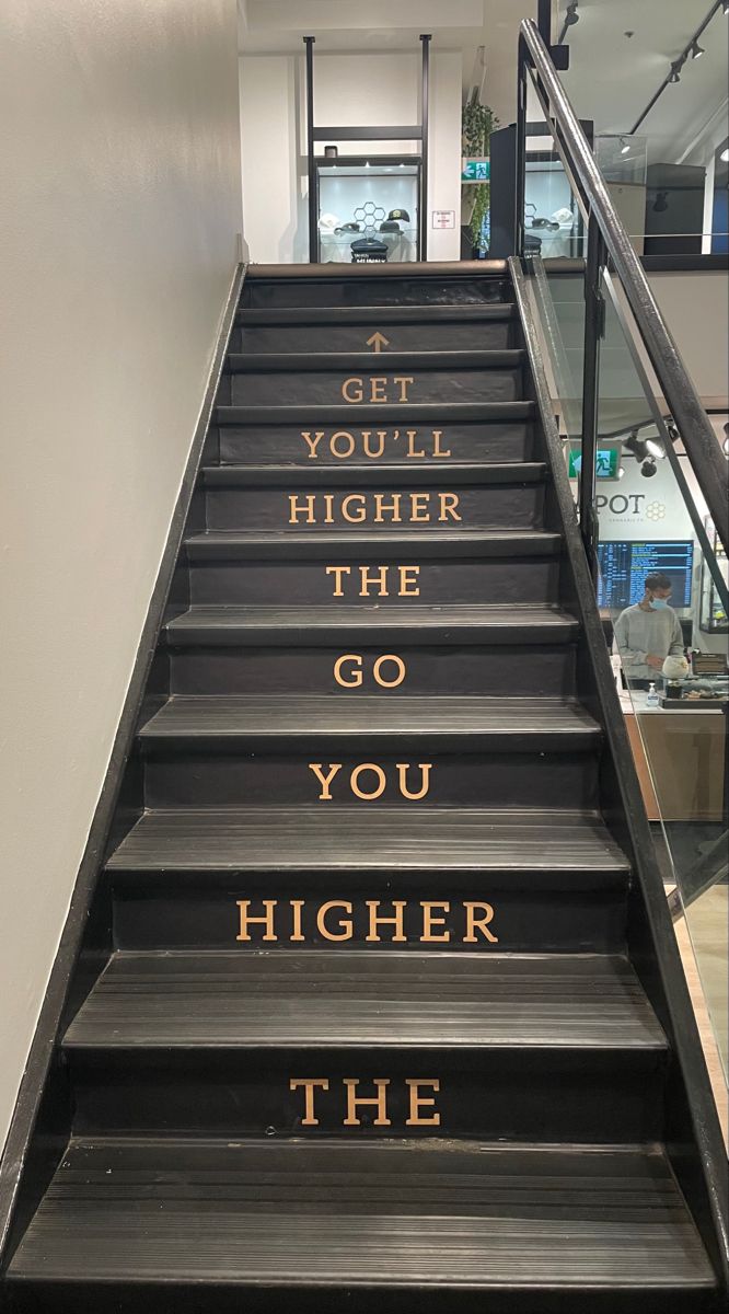 a set of stairs with handwritten words on them that read, get you'll higher the go you higher the