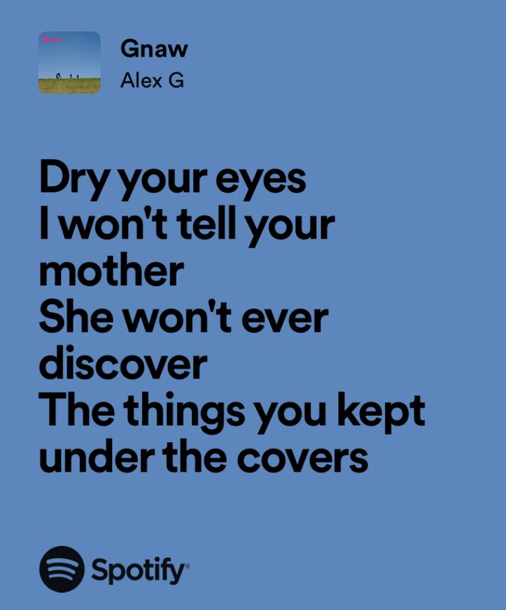 a blue background with black text that reads dry your eyes i won't tell your mother she won't ever discovery the things you kept under the covers