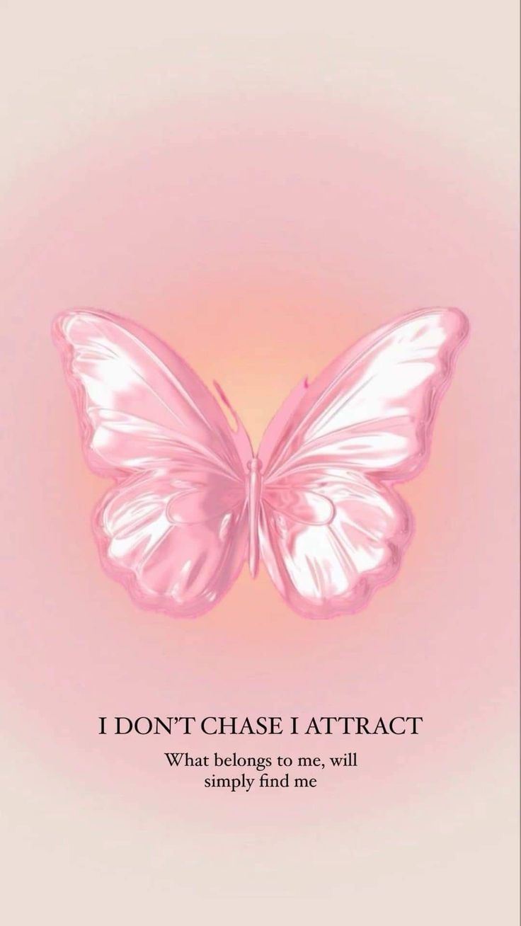 a pink butterfly with the words i don't chase attract what feelings to me, will simply find one