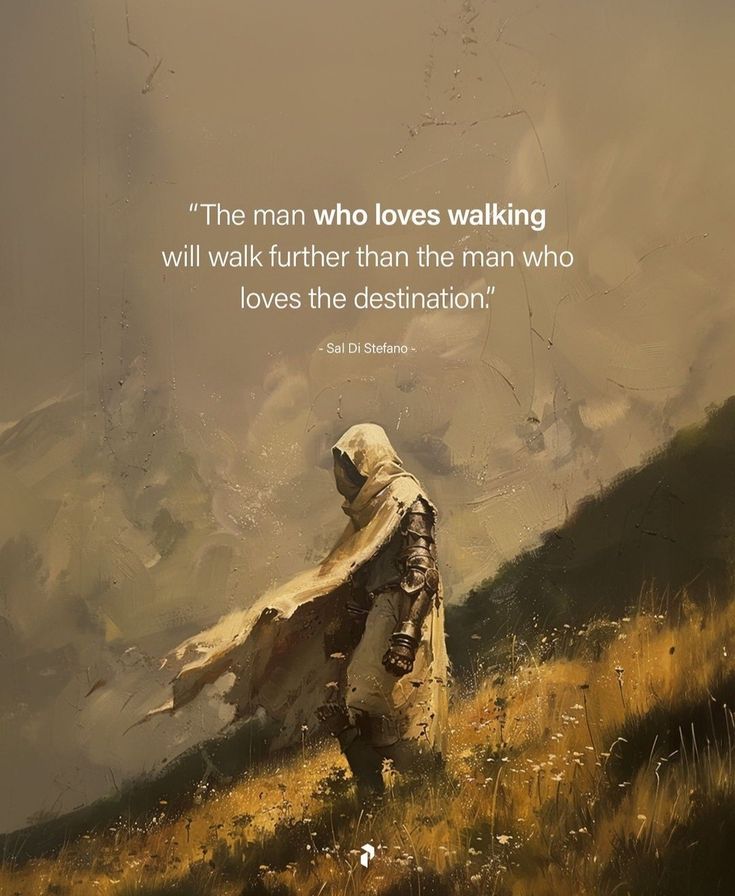 a painting of a person walking up a hill with a quote on it that reads, the man who loves walking will walk further than the man who loves the destination?