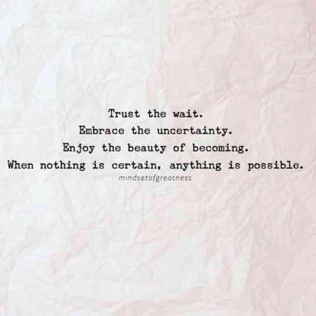 a piece of paper with a quote on it that says trust the wait embrace the uncertainity