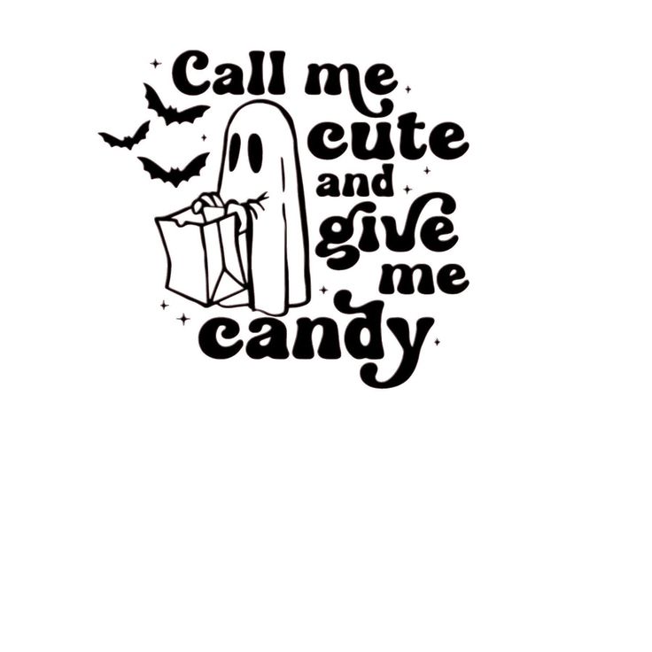 a black and white image with the words call me cute and give me candy on it