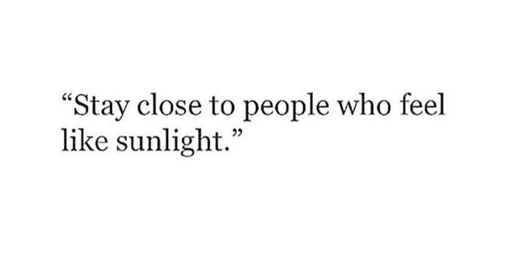 a quote that reads, stay close to people who feel like sun light on white background