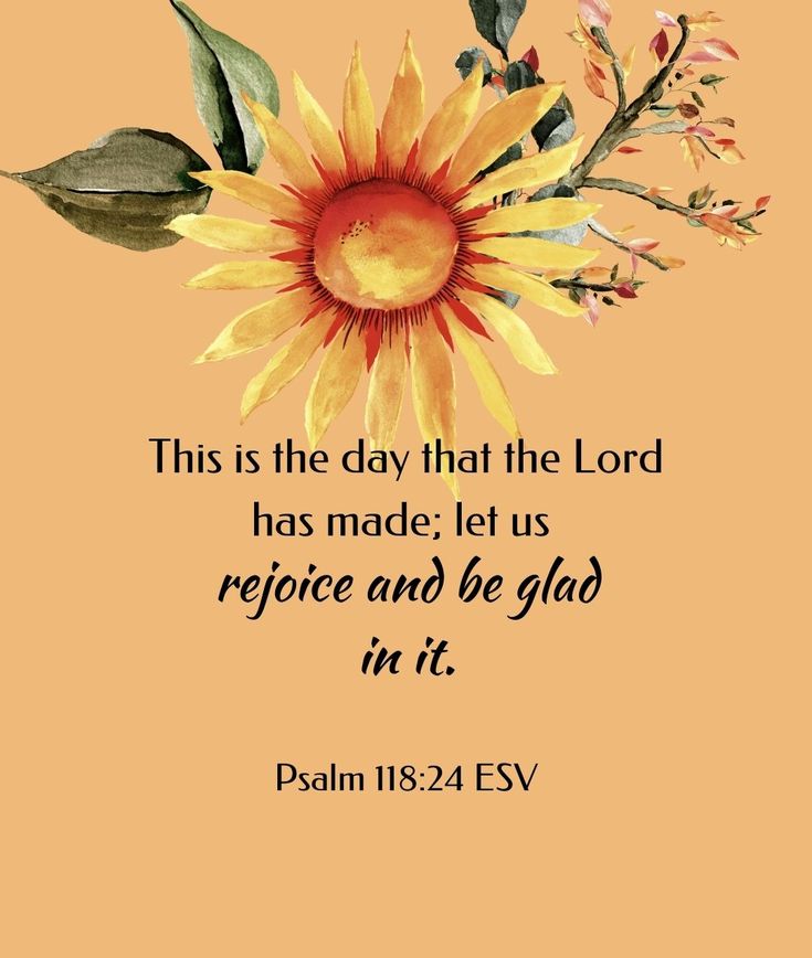 a sunflower with the words, this is the day that the lord has made let us