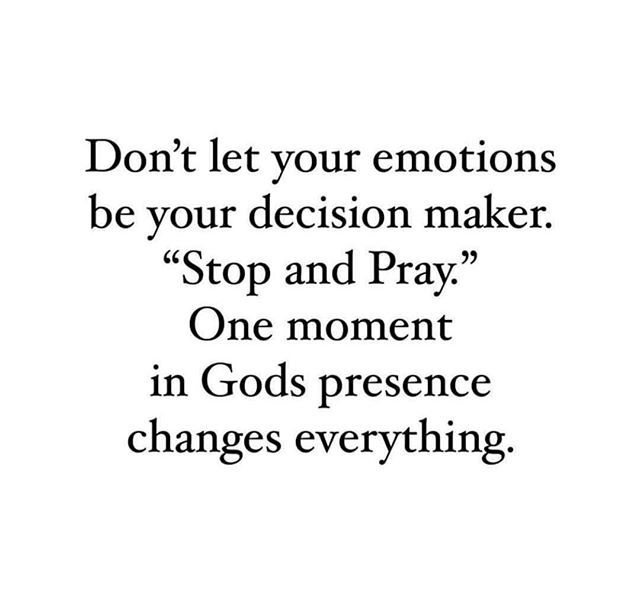 the words don't let your emotions be your decision maker stop and pray one moment in god's presence changes everything