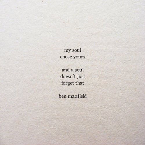 the words are written in black ink on a piece of paper that says, my soul chose yours and a soul doesn't just forget that ben maxwell