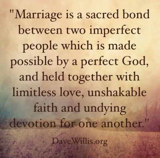 a quote on marriage is a sacred bond between two imperfecter people which is made possible by a perfect god, and held together with limitless love, unshakable faith