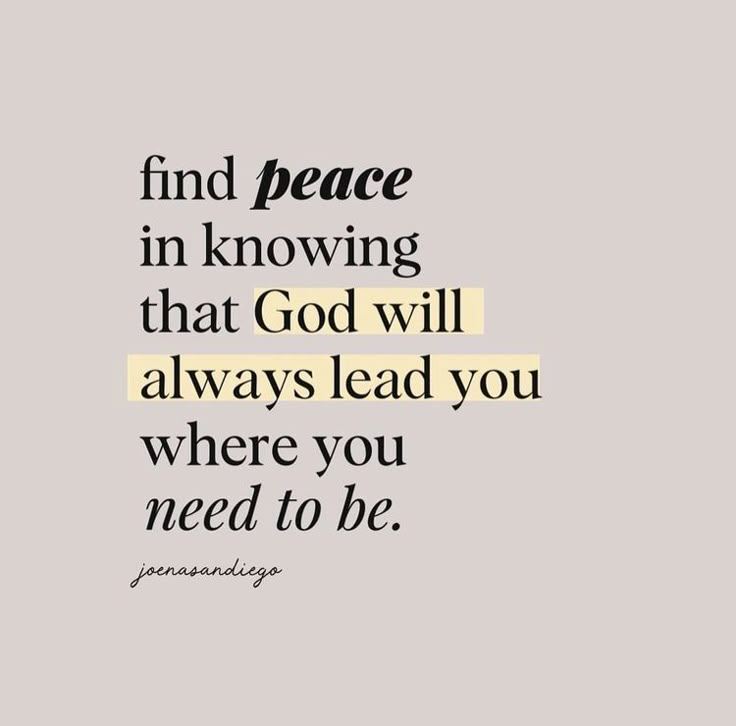 a quote that reads, find peace in knowing that god will always lead you where you need