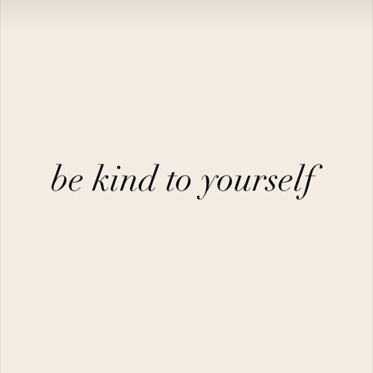 the words be kind to yourself on a white background