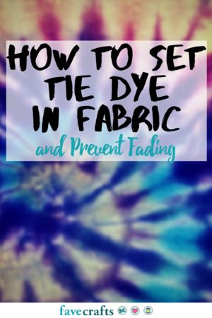 the words how to set the dye in fabric and prevent fading on a tie - dyed background