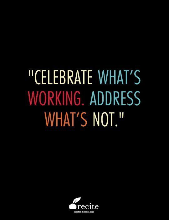 a quote that says celebrate what's working, address what's not on it