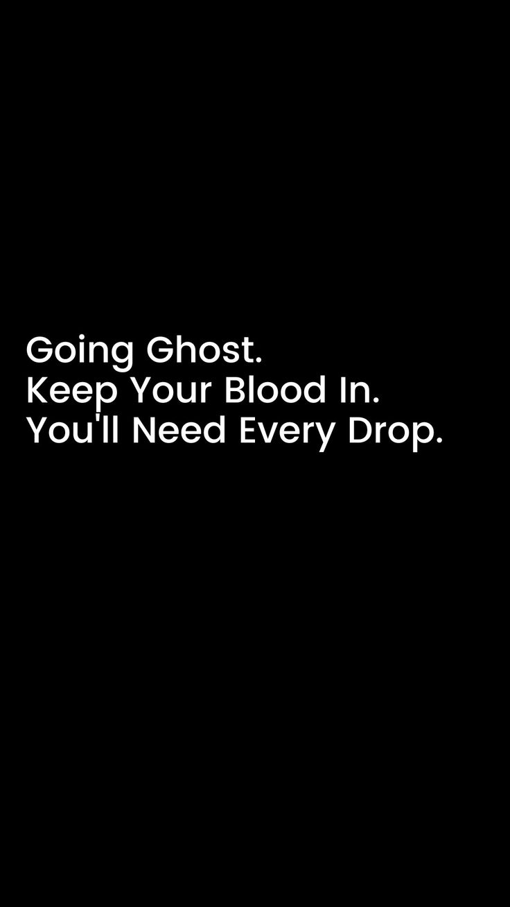 a black background with the words going ghost keep your blood in you'll need every drop