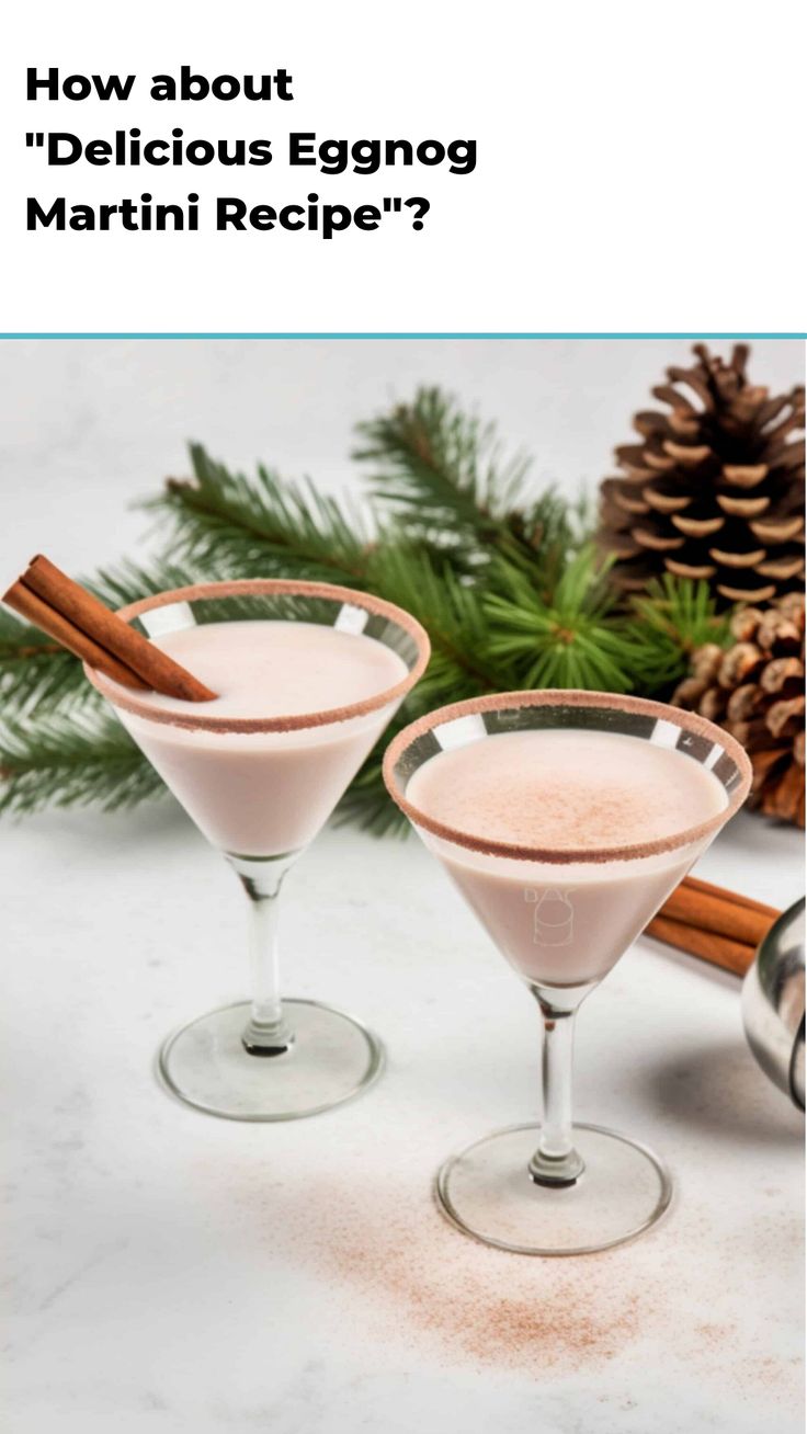 two martinis with cinnamon garnish in them and the words how about delicious eggnog martini recipe?