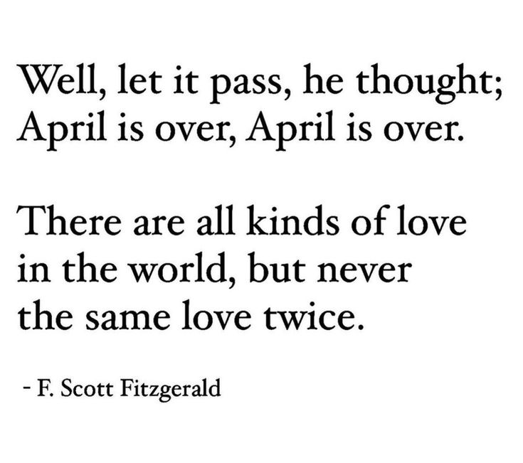 a quote from f scott fitzgerald that says, well let it pass, he thought, april is over