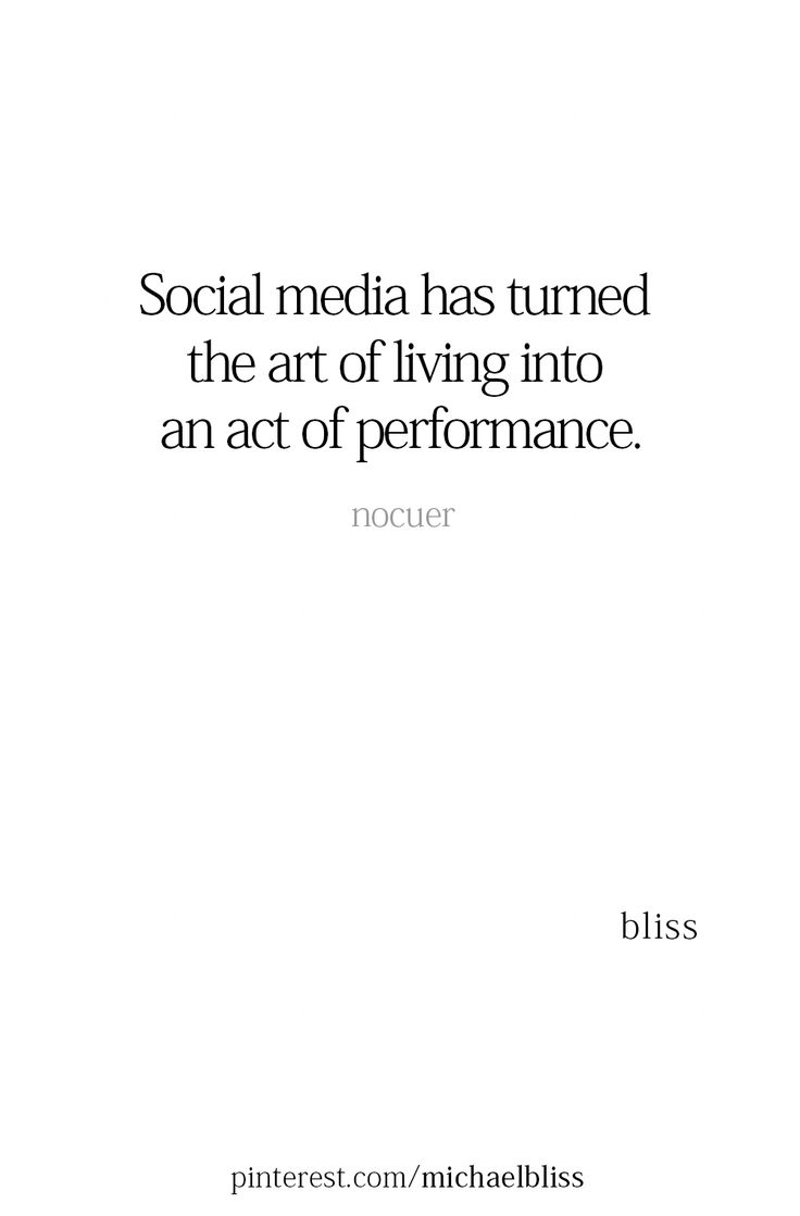 a quote that says social media has turned the art of living into an act of performance