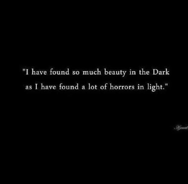 a black and white photo with the words i have found so much beauty in the dark as i have found a lot of horror in light