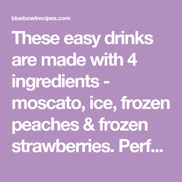 the words, these easy drinks are made with ingredients - moscato, ice, frozen peaches and frozen strawberries perf